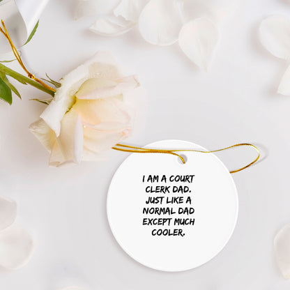 Funny Court Clerk Dad Gifts, 'I Am A Court Clerk Dad' Circle Ornament for Men, Women, Friends, Coworkers, Family, Christmas Unique Presents