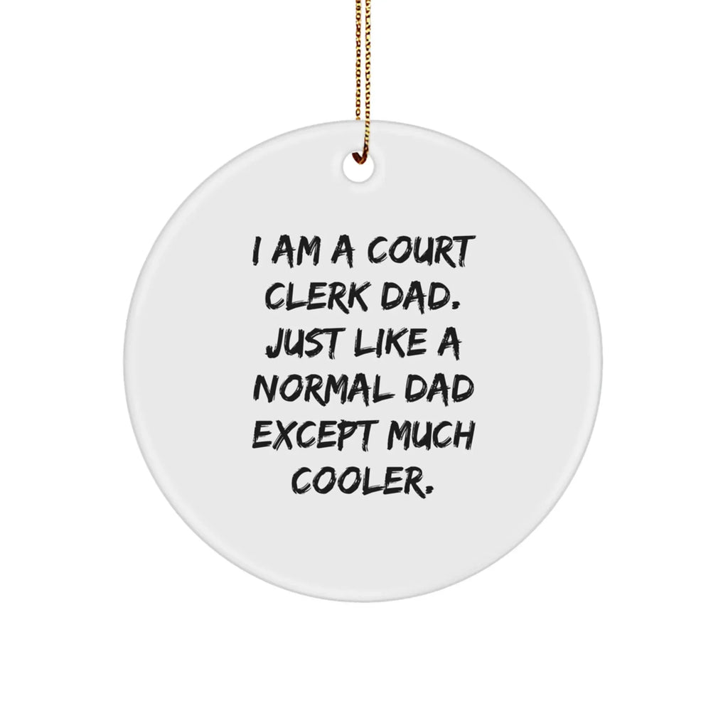 Funny Court Clerk Dad Gifts, 'I Am A Court Clerk Dad' Circle Ornament for Men, Women, Friends, Coworkers, Family, Christmas Unique Presents