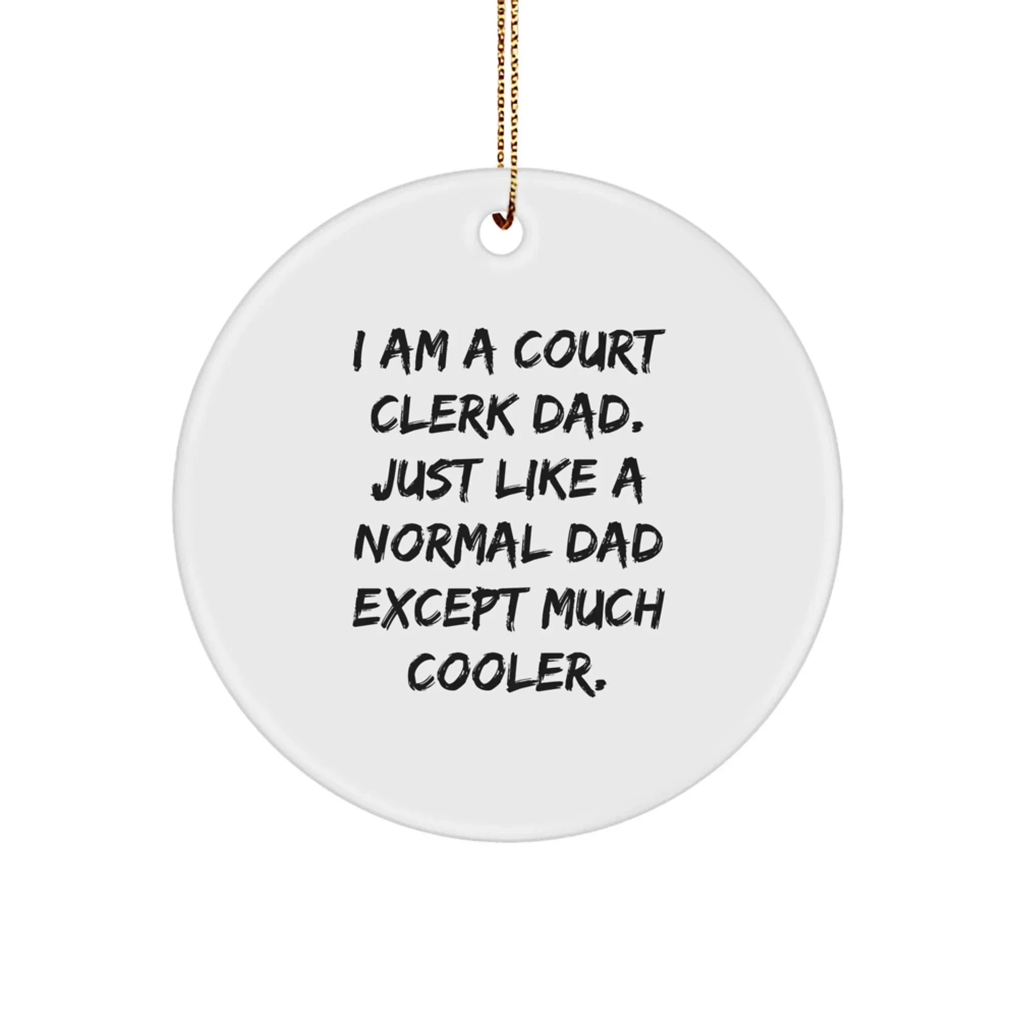 Funny Court Clerk Dad Gifts, 'I Am A Court Clerk Dad' Circle Ornament for Men, Women, Friends, Coworkers, Family, Christmas Unique Presents