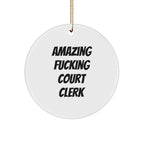 Funny Court Clerk Gifts, 'Amazing F--king Court Clerk' Circle Ornament for Christmas, Gifts from Men to Court Clerk