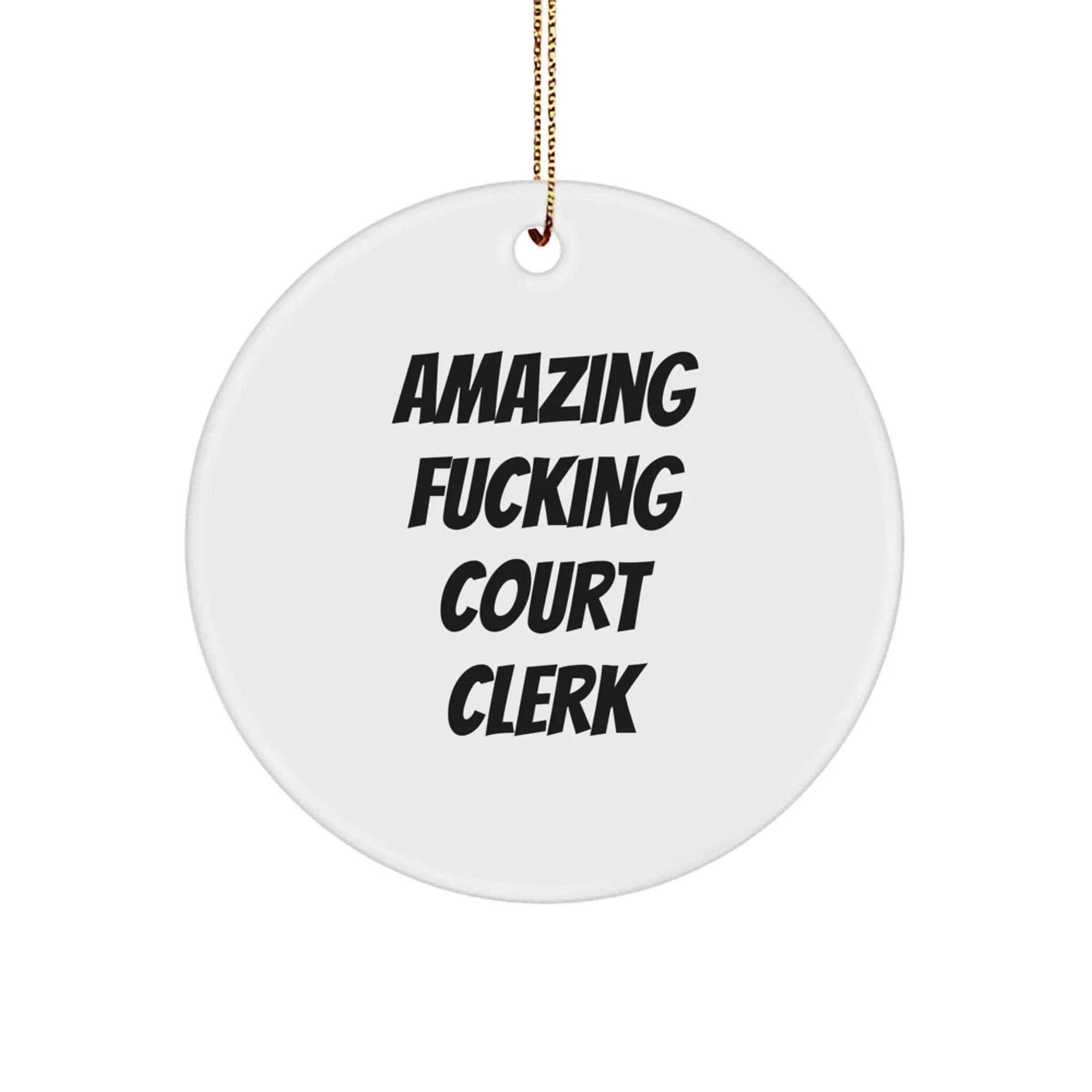 Funny Court Clerk Gifts, 'Amazing F--king Court Clerk' Circle Ornament for Christmas, Gifts from Men to Court Clerk