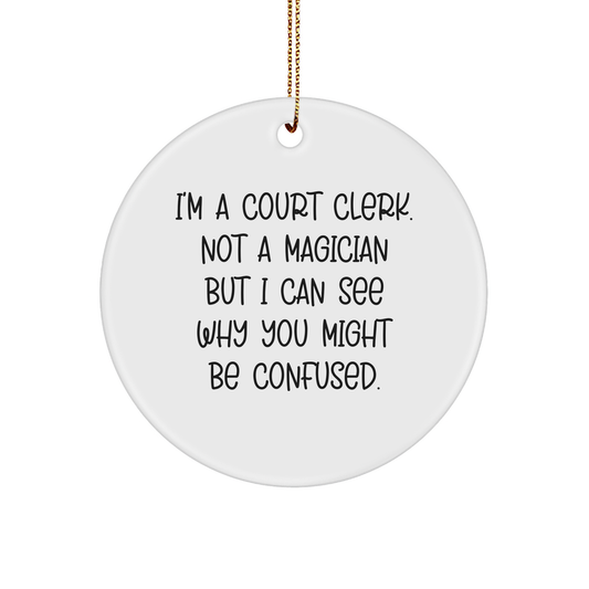 Funny Court Clerk Gifts, Circle Ornament with Quote, Perfect Presents from Friends or Family for Court Clerk, Durable MDF Material, Vibrant Print, Christmas Unique Gifts