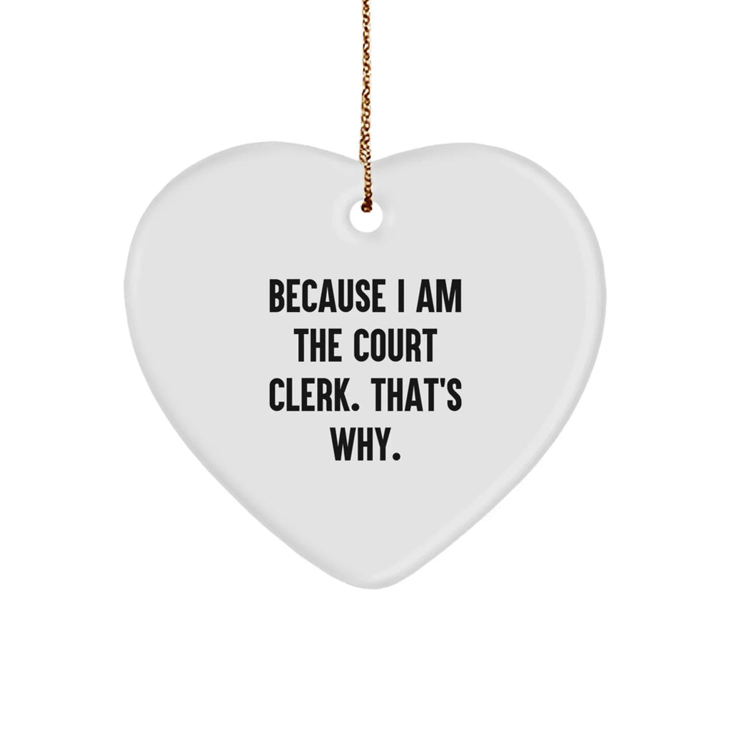 Funny Court Clerk Gifts - Heart Ornament Because I Am The Court Clerk That's Why Gifts from Family or Friends for Court Clerk Christmas Unique Gifts