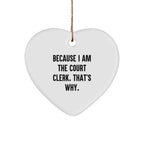 Funny Court Clerk Gifts - Heart Ornament Because I Am The Court Clerk That's Why Gifts from Family or Friends for Court Clerk Christmas Unique Gifts