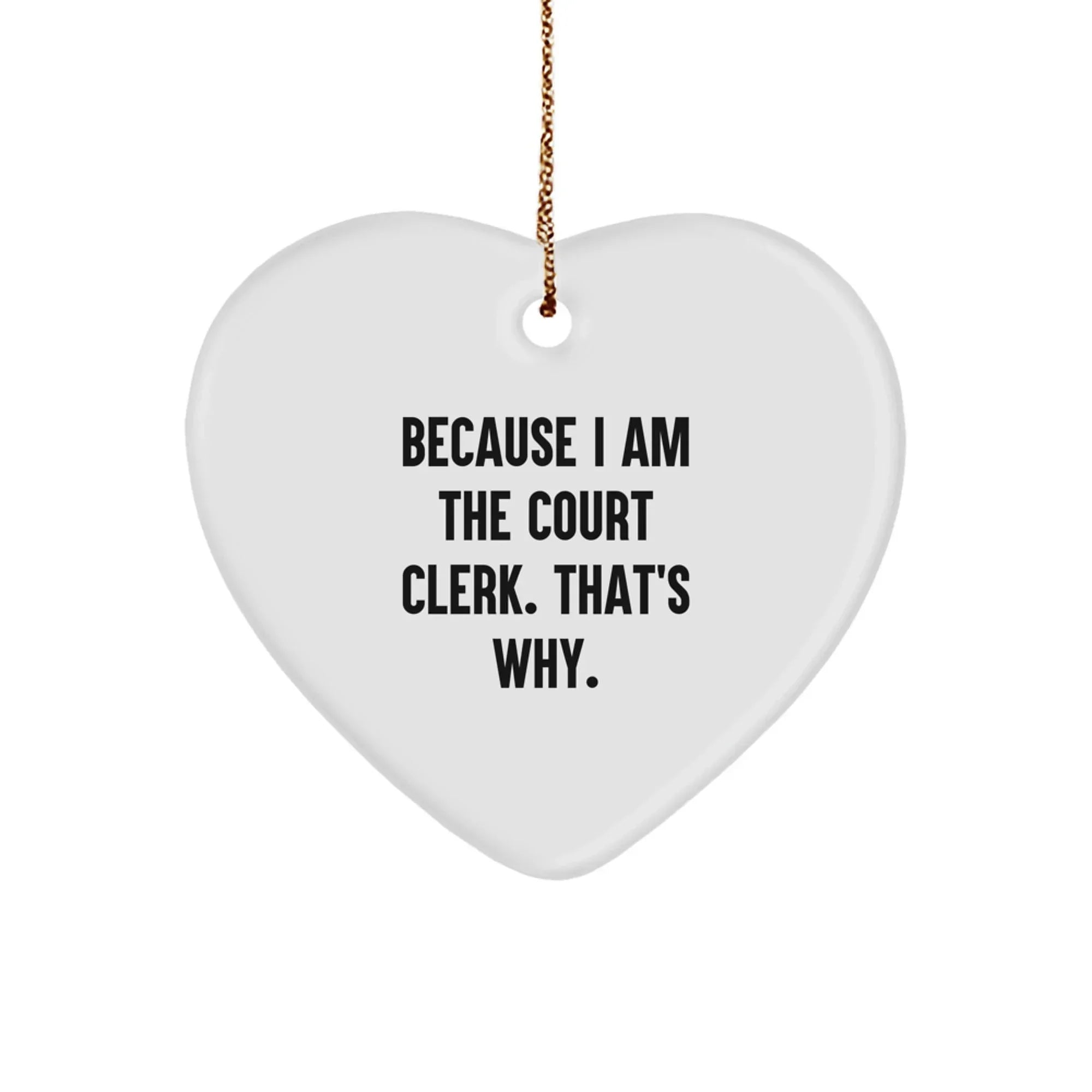 Funny Court Clerk Gifts - Heart Ornament Because I Am The Court Clerk That's Why Gifts from Family or Friends for Court Clerk Christmas Unique Gifts