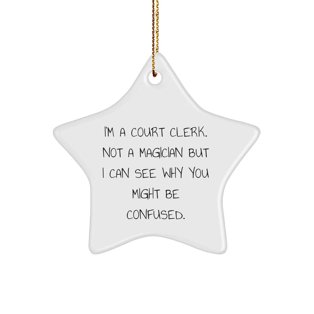 Funny Court Clerk Gifts from Friends - 'I'm A Court Clerk. Not A Magician...' Star Ornament for Court Clerk, Men, Women, and Family, Christmas Unique Presents