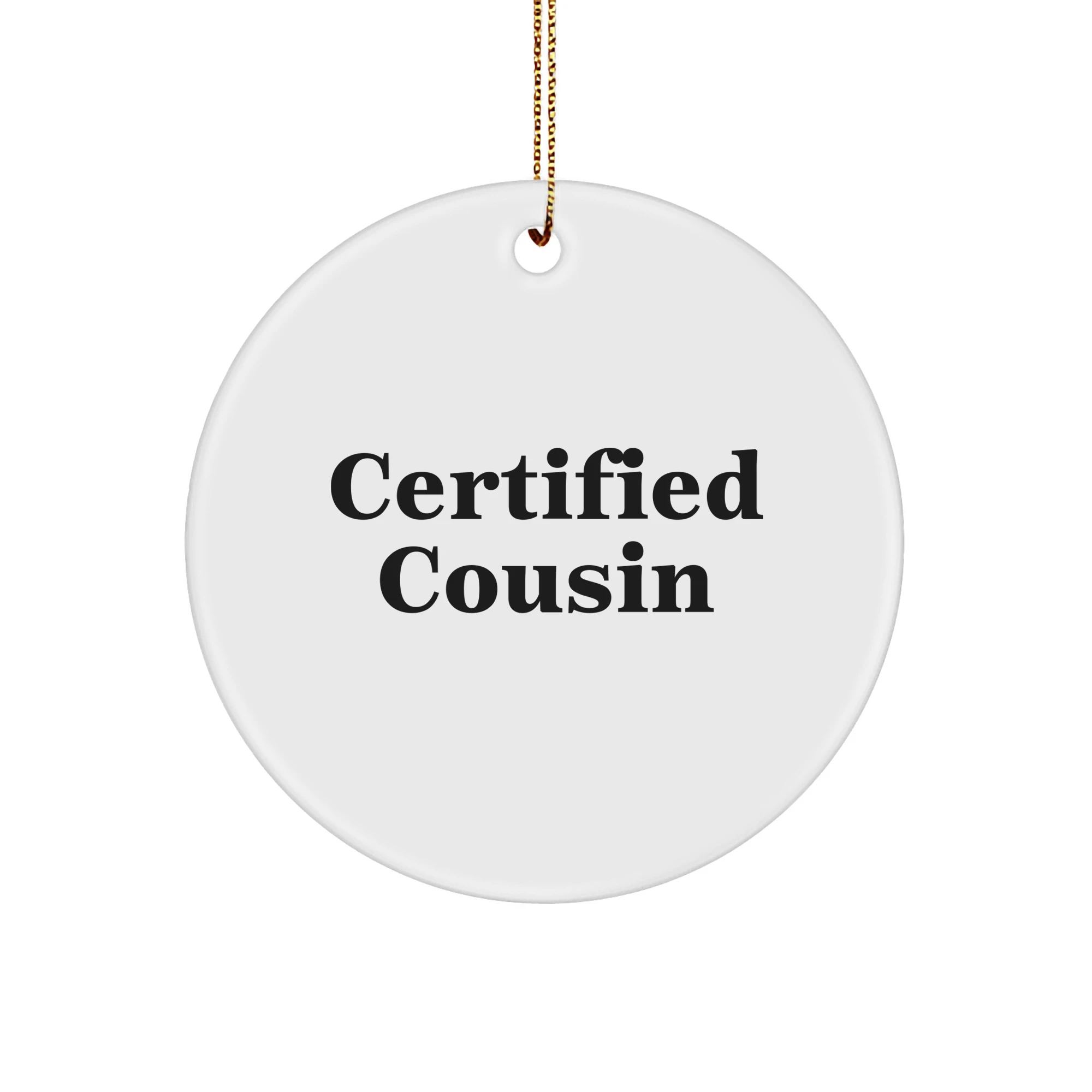 Funny Cousin Gifts, Certified Cousin Circle Ornament, 'Certified Cousin' Quote for Christmas, Gifts from Family, Gifts for Cousin