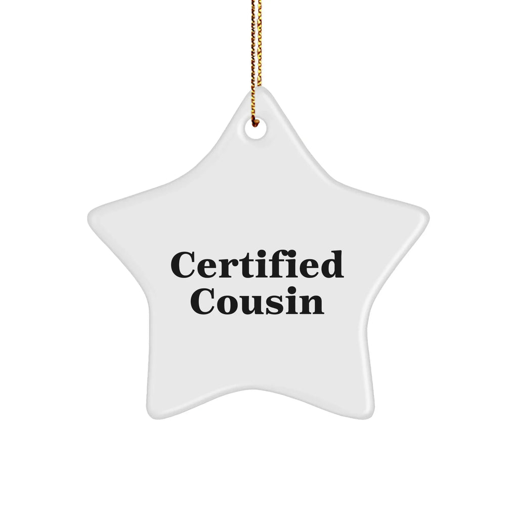 Funny Cousin Gifts - Certified Cousin Star Ornament, White, 3.25" Tall, Christmas Decorations for Cousin, Gifts from Family, Gifts for Cousin, Humorous Cousin Present
