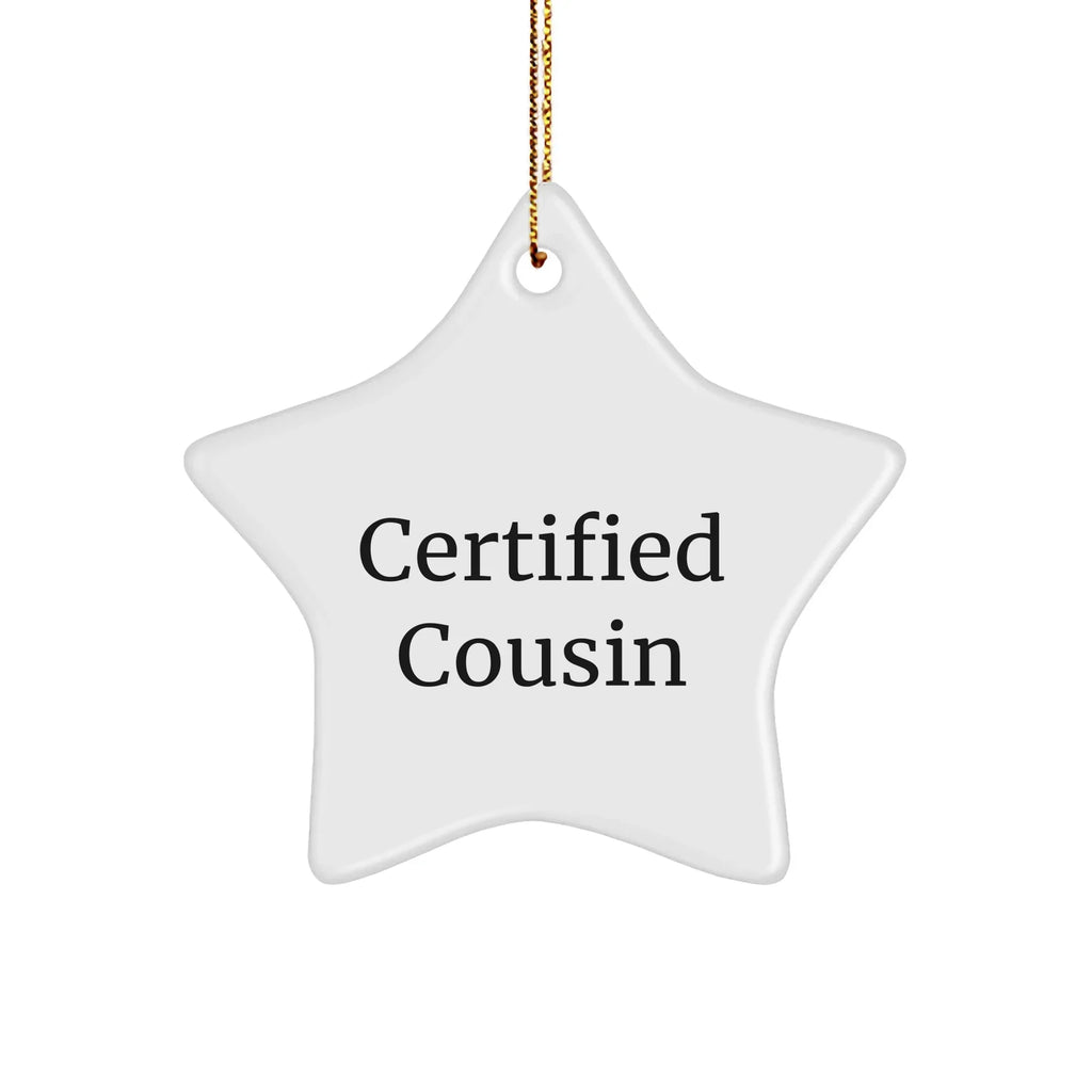 Funny Cousin Gifts from Men - Certified Cousin Star Ornament for Christmas, 'Certified Cousin' Quote, White Star Shaped, 3.25 inch, MDF & High-Gloss Plastic Finish