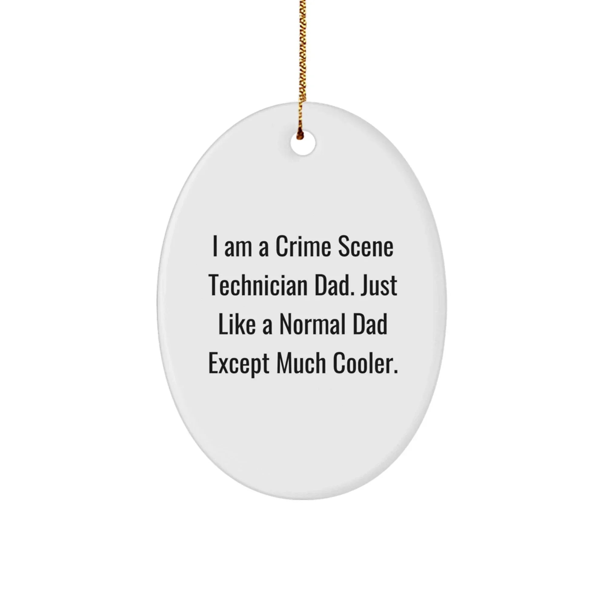 Funny Crime Scene Technician Oval Ornament - I Am A Crime Scene Technician Dad