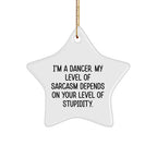 Funny Dancer Gifts from Friends for Dancer Star Ornament, I'm A Dancer. My Level Of Sarcasm Depends On Your Level Of Stupidity., Christmas Unique Gifts