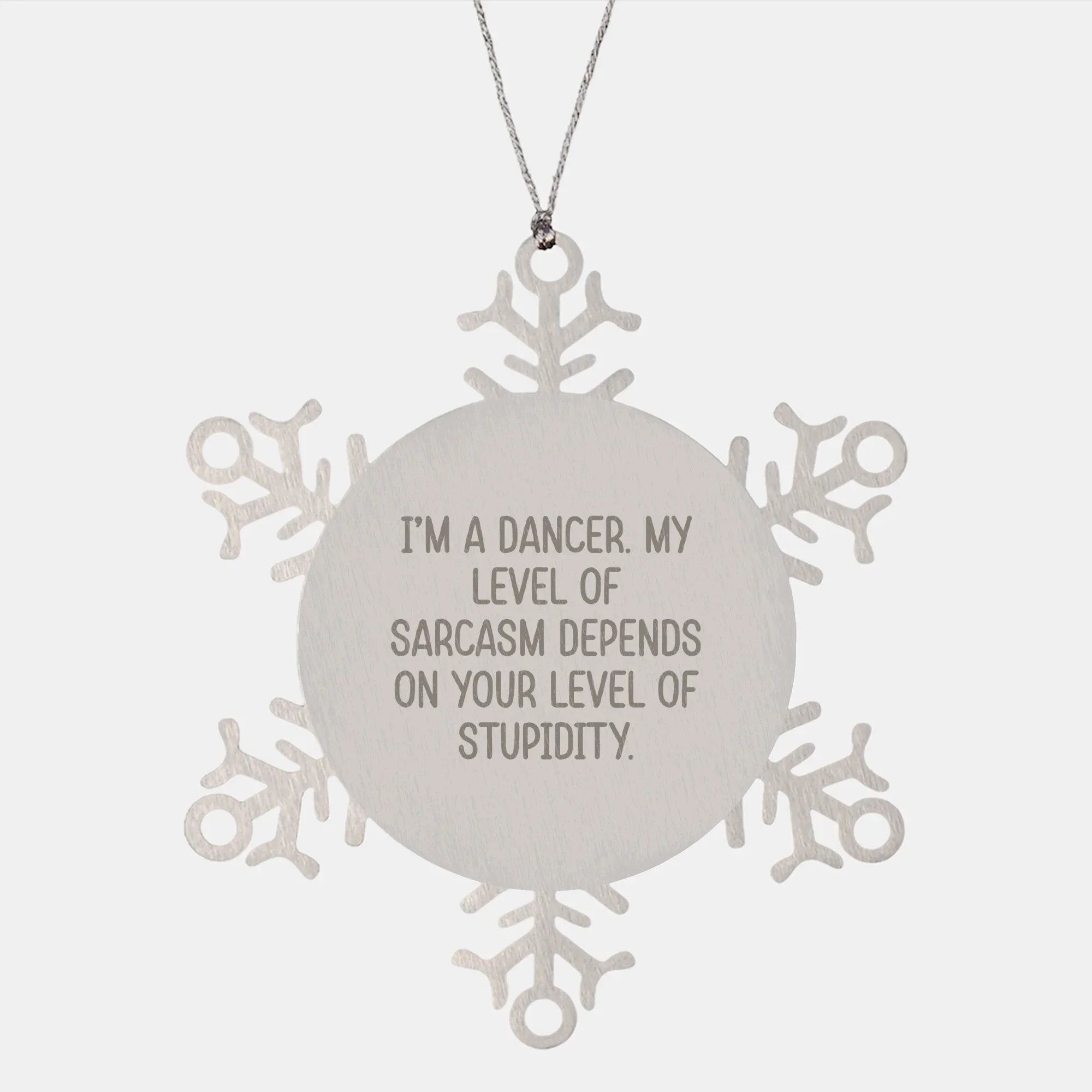 Funny Dancer Gifts from Friends to Friends - Snowflake Ornament, I'm A Dancer. My Level Of Sarcasm Depends On Your Level Of Stupidity., Dancer Snowflake Ornament, Christmas Unique Gifts