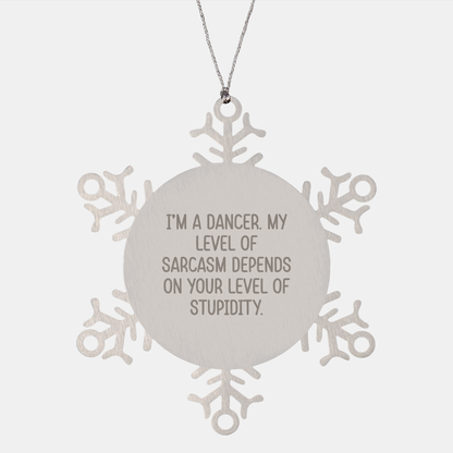 Funny Dancer Gifts from Friends to Friends - Snowflake Ornament, I'm A Dancer. My Level Of Sarcasm Depends On Your Level Of Stupidity., Dancer Snowflake Ornament, Christmas Unique Gifts