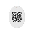 Funny Dancing Gifts from Friends for Women - Oval Ornament with 'Dancing Because Stabbing People Is Wrong.' Quote, Christmas Unique Gifts