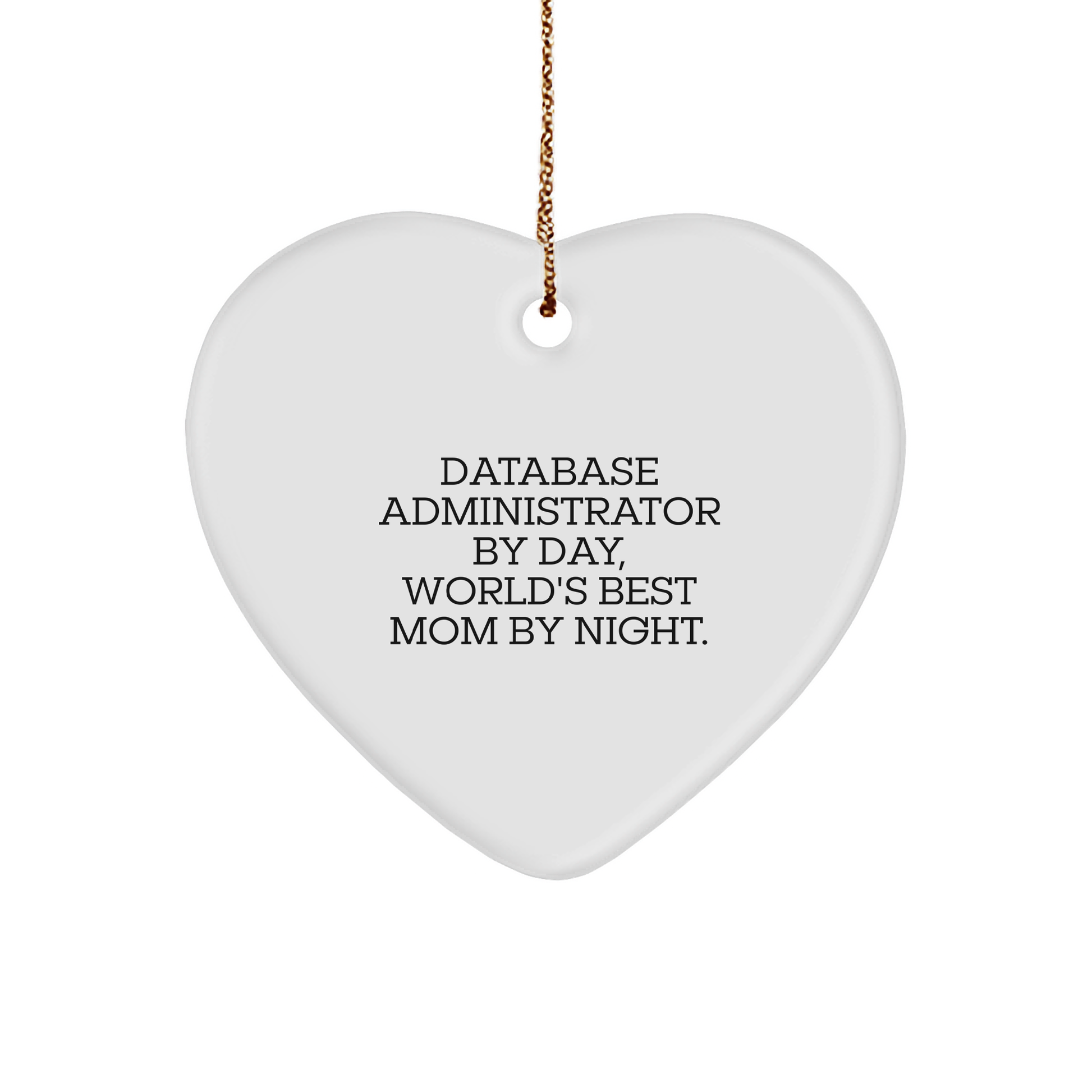 Funny Database Administrator Gifts - Heart Ornament for Christmas - 'Database Administrator By Day, World's Best Mom By Night.'