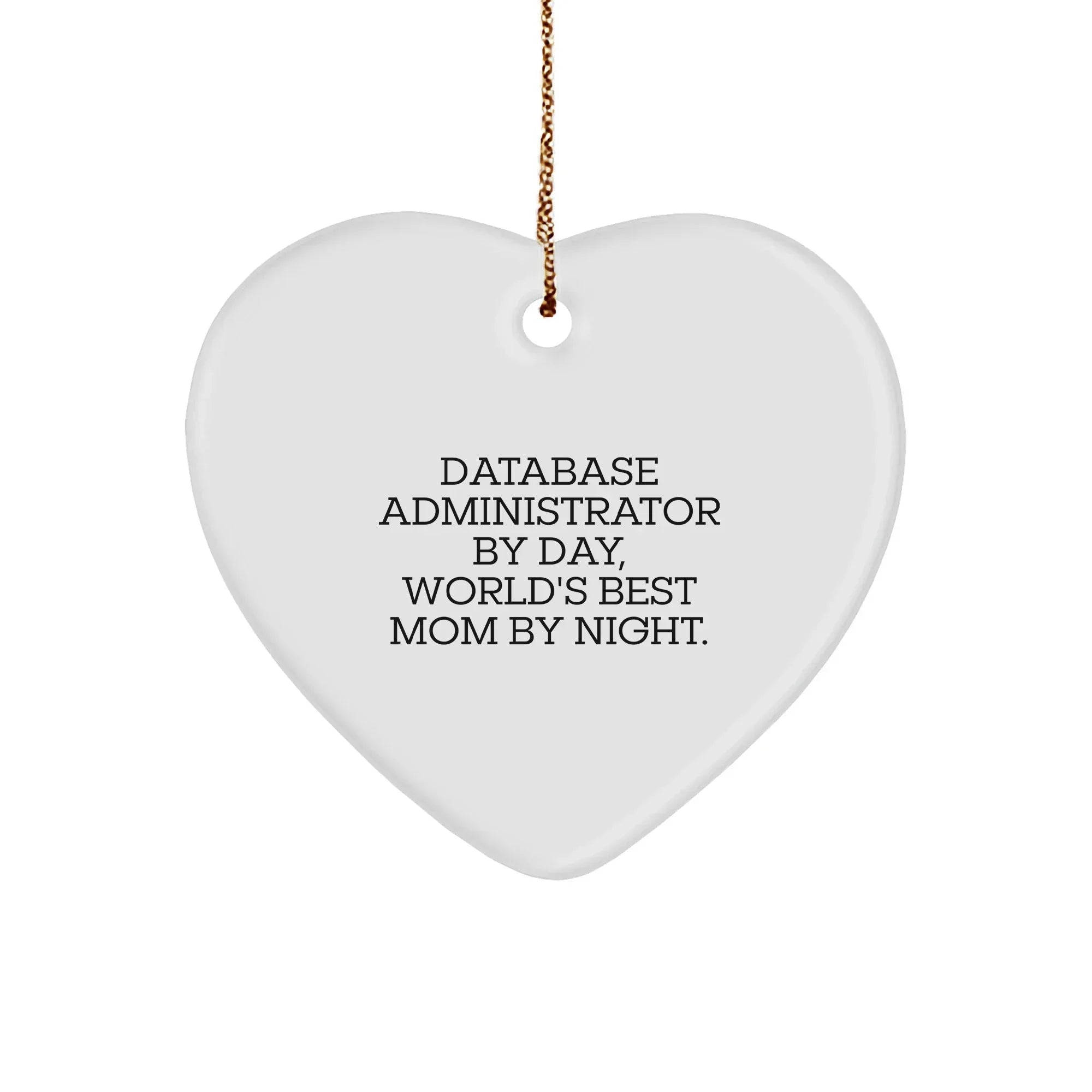 Funny Database Administrator Gifts - Heart Ornament for Christmas - 'Database Administrator By Day, World's Best Mom By Night.'