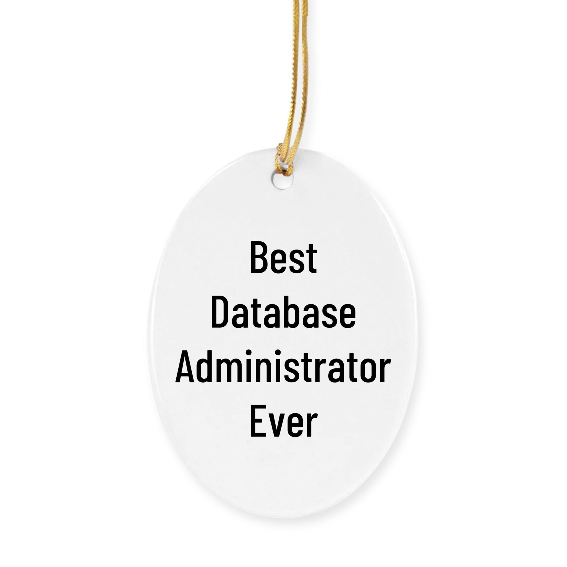Funny Database Administrator Gifts from Friends for Christmas - Best Database Administrator Ever Oval Ornament