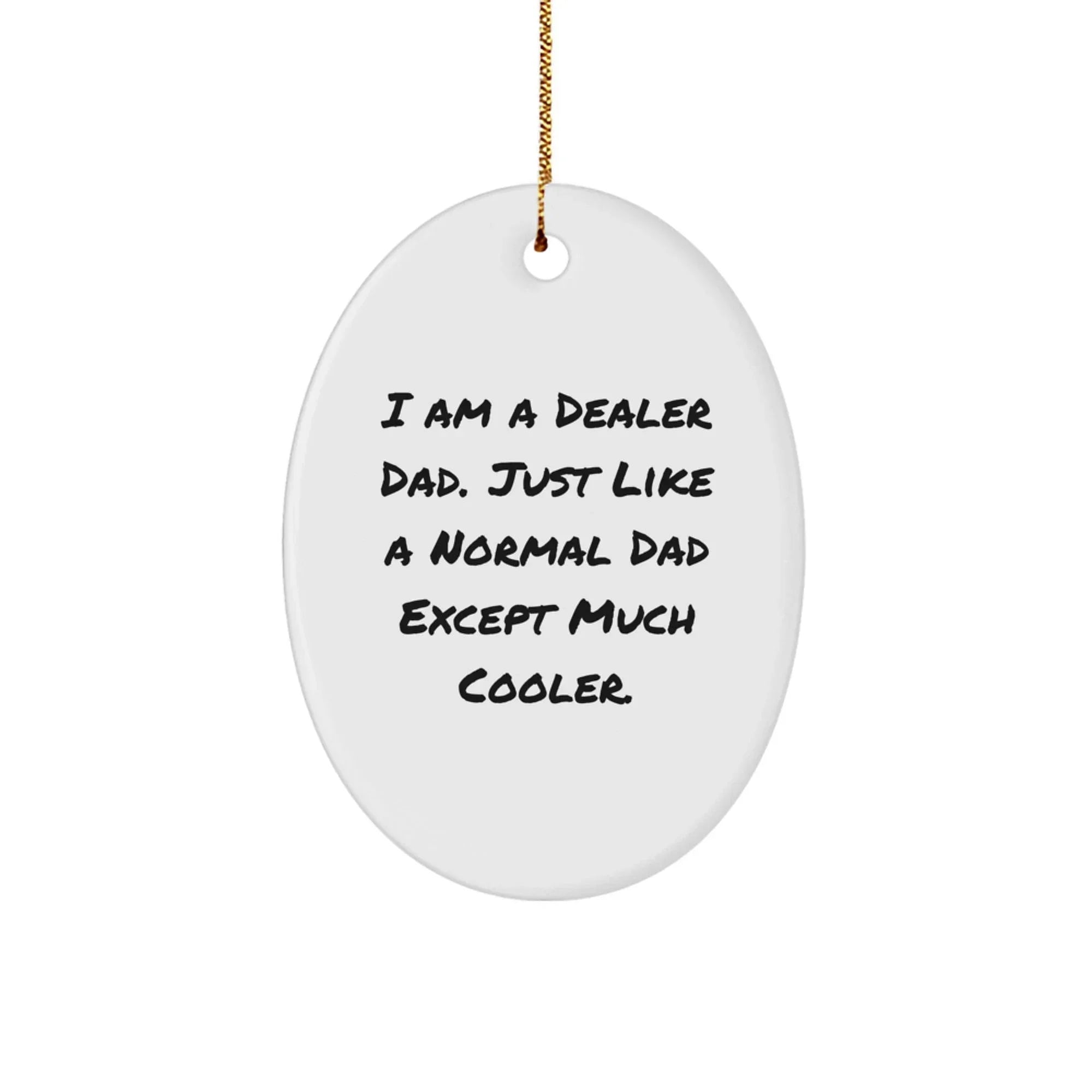 Funny Dealer Dad Gifts - Oval Ornament for Men, 'I Am A Dealer Dad...' - Christmas Decorations, White, 3.25\