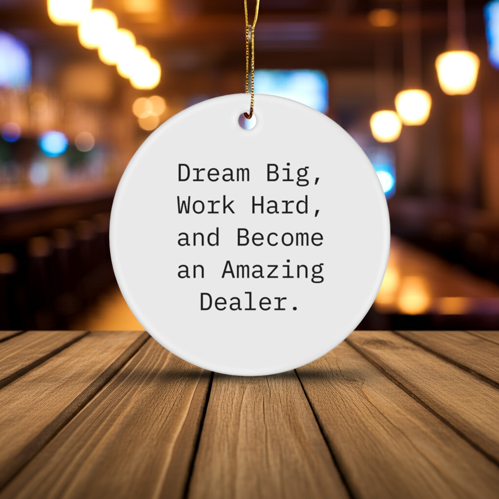 Funny Dealer Gifts, Dream Big, 'Work Hard, And Become An Amazing Dealer.' Circle Ornament for Christmas, Gifts from Friends to Family
