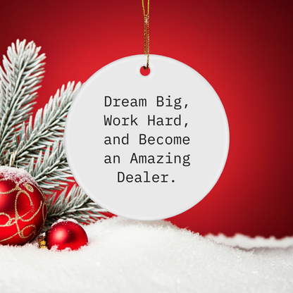 Funny Dealer Gifts, Dream Big, 'Work Hard, And Become An Amazing Dealer.' Circle Ornament for Christmas, Gifts from Friends to Family