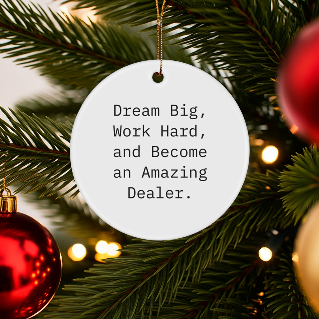 Funny Dealer Gifts, Dream Big, 'Work Hard, And Become An Amazing Dealer.' Circle Ornament for Christmas, Gifts from Friends to Family