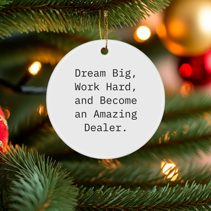Funny Dealer Gifts, Dream Big, 'Work Hard, And Become An Amazing Dealer.' Circle Ornament for Christmas, Gifts from Friends to Family