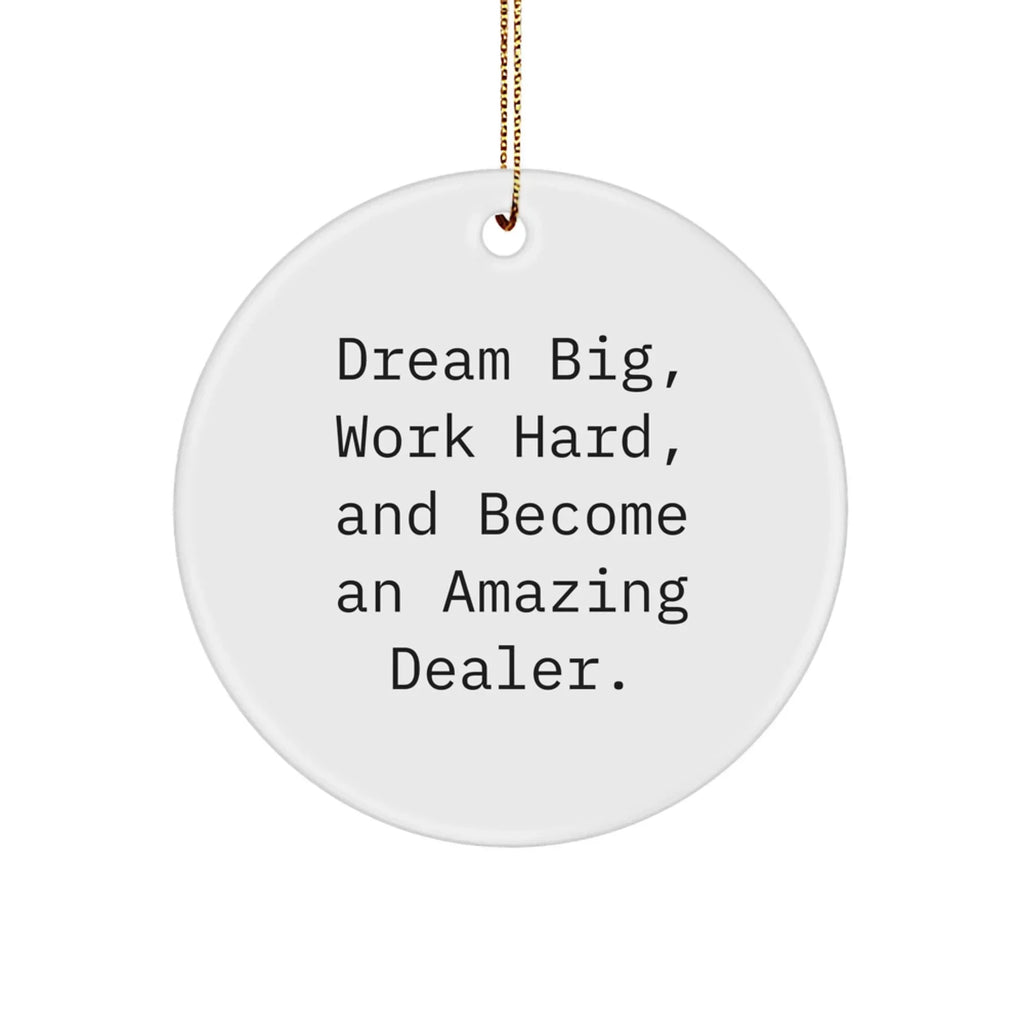 Funny Dealer Gifts, Dream Big, 'Work Hard, And Become An Amazing Dealer.' Circle Ornament for Christmas, Gifts from Friends to Family