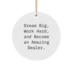 Funny Dealer Gifts, Dream Big, 'Work Hard, And Become An Amazing Dealer.' Circle Ornament for Christmas, Gifts from Friends to Family