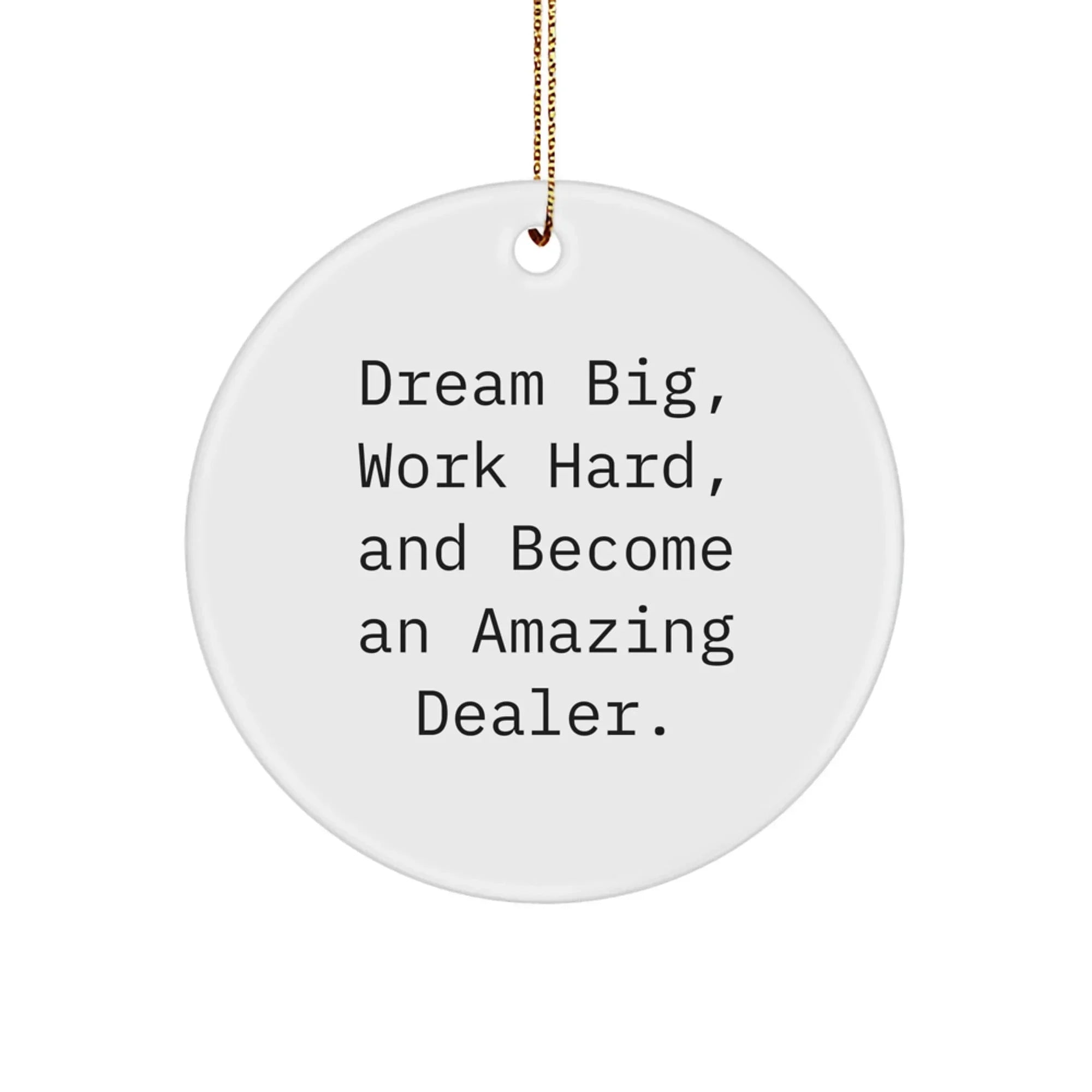 Funny Dealer Gifts, Dream Big, 'Work Hard, And Become An Amazing Dealer.' Circle Ornament for Christmas, Gifts from Friends to Family