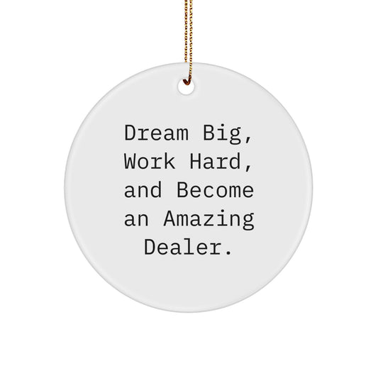 Funny Dealer Gifts, Dream Big, 'Work Hard, And Become An Amazing Dealer.' Circle Ornament for Christmas, Gifts from Friends to Family