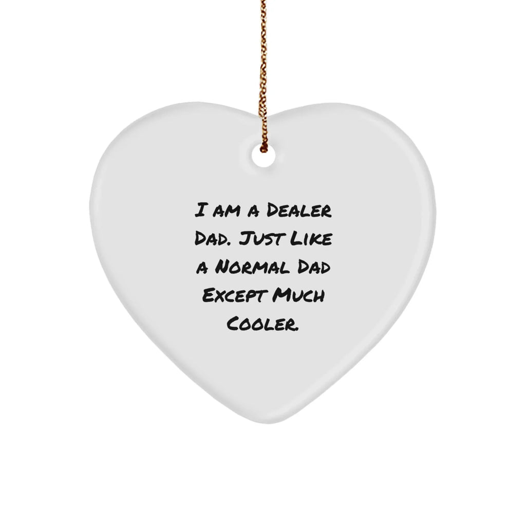 Funny Dealer Gifts, I Am a Dealer Dad Heart Ornament for Christmas, Inspirational Quote, Dealer Dad Gifts from Men to Friends, Heart Shaped Ornament