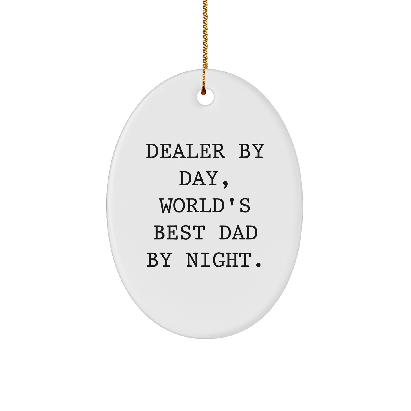 Funny Dealer Gifts, Oval Ornament, 'By Day, World's Best Dad By Night' Quote, Christmas Unique Gifts for Men, Gifts from Dad