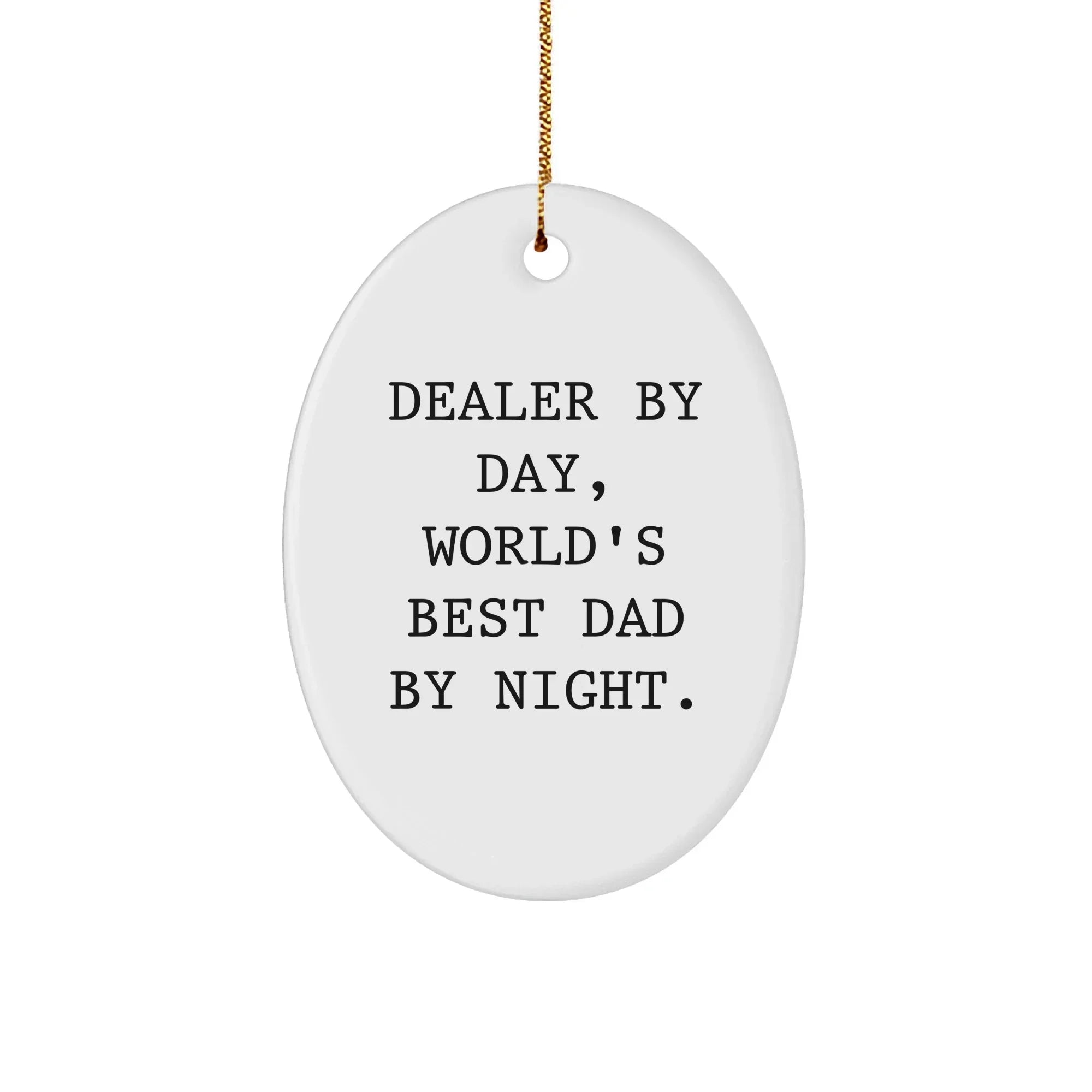 Funny Dealer Gifts, Oval Ornament, 'By Day, World's Best Dad By Night' Quote, Christmas Unique Gifts for Men, Gifts from Dad