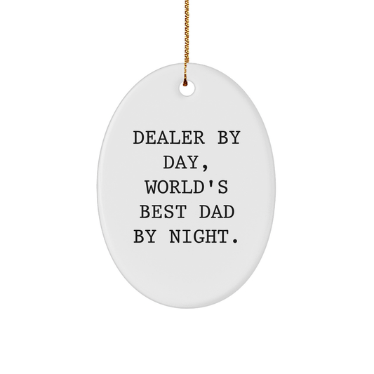 Funny Dealer Gifts, Oval Ornament, 'By Day, World's Best Dad By Night' Quote, Christmas Unique Gifts for Men, Gifts from Dad