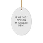 Funny Dental Hygienist Gift Oval Ornament 'Be Nice To Me...' Gifts from Family to Coworkers for Christmas