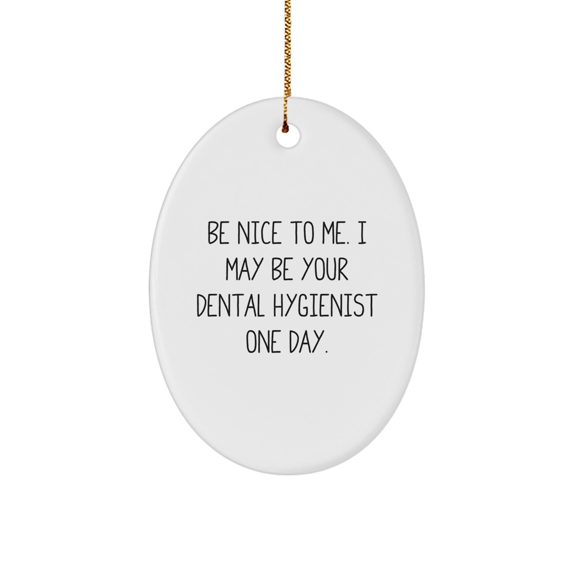 Funny Dental Hygienist Gift Oval Ornament 'Be Nice To Me...' Gifts from Family to Coworkers for Christmas