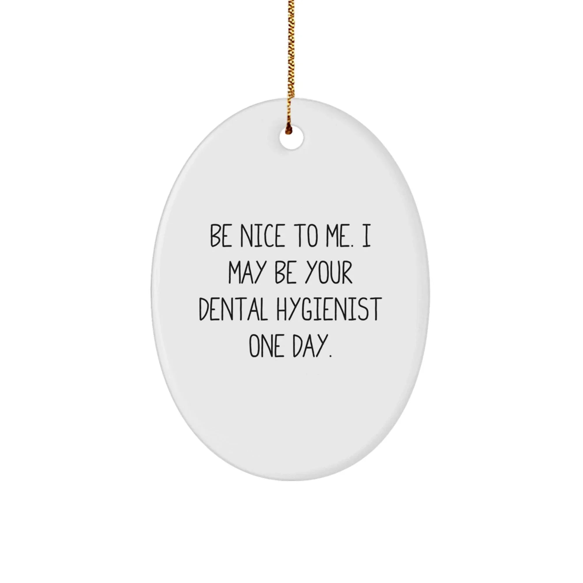 Funny Dental Hygienist Gift Oval Ornament 'Be Nice To Me...' Gifts from Family to Coworkers for Christmas
