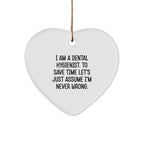 Funny Dental Hygienist Gifts from Friends - Heart Ornament for Christmas, I Am A Dental Hygienist. To Save Time Let's Just Assume I'm Never Wrong.