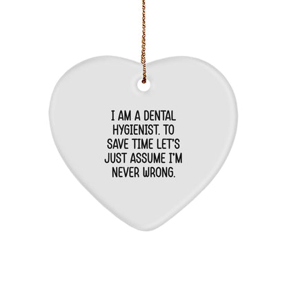 Funny Dental Hygienist Gifts from Friends - Heart Ornament for Christmas, I Am A Dental Hygienist. To Save Time Let's Just Assume I'm Never Wrong.