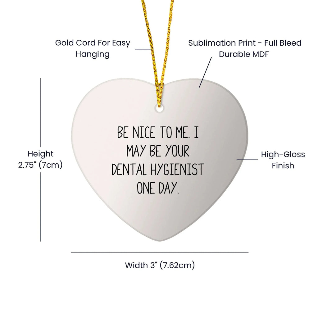 Funny Dental Hygienist Gifts from Friends to Coworkers - Be Nice To Me. Heart Ornament for Christmas