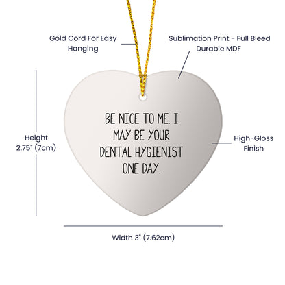 Funny Dental Hygienist Gifts from Friends to Coworkers - Be Nice To Me. Heart Ornament for Christmas