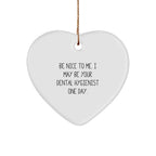 Funny Dental Hygienist Gifts from Friends to Coworkers - Be Nice To Me. Heart Ornament for Christmas