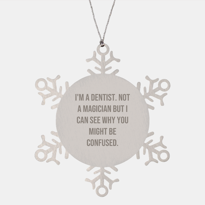 Funny Dentist Gifts, I'm A Dentist. Not A Magician But I Can See Why You Might Be Confused., Gifts from Friends for Dentist, Unique Snowflake Ornament for Christmas