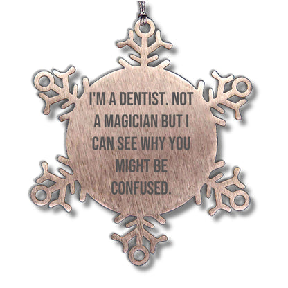 Funny Dentist Gifts, I'm A Dentist. Not A Magician But I Can See Why You Might Be Confused., Gifts from Friends for Dentist, Unique Snowflake Ornament for Christmas