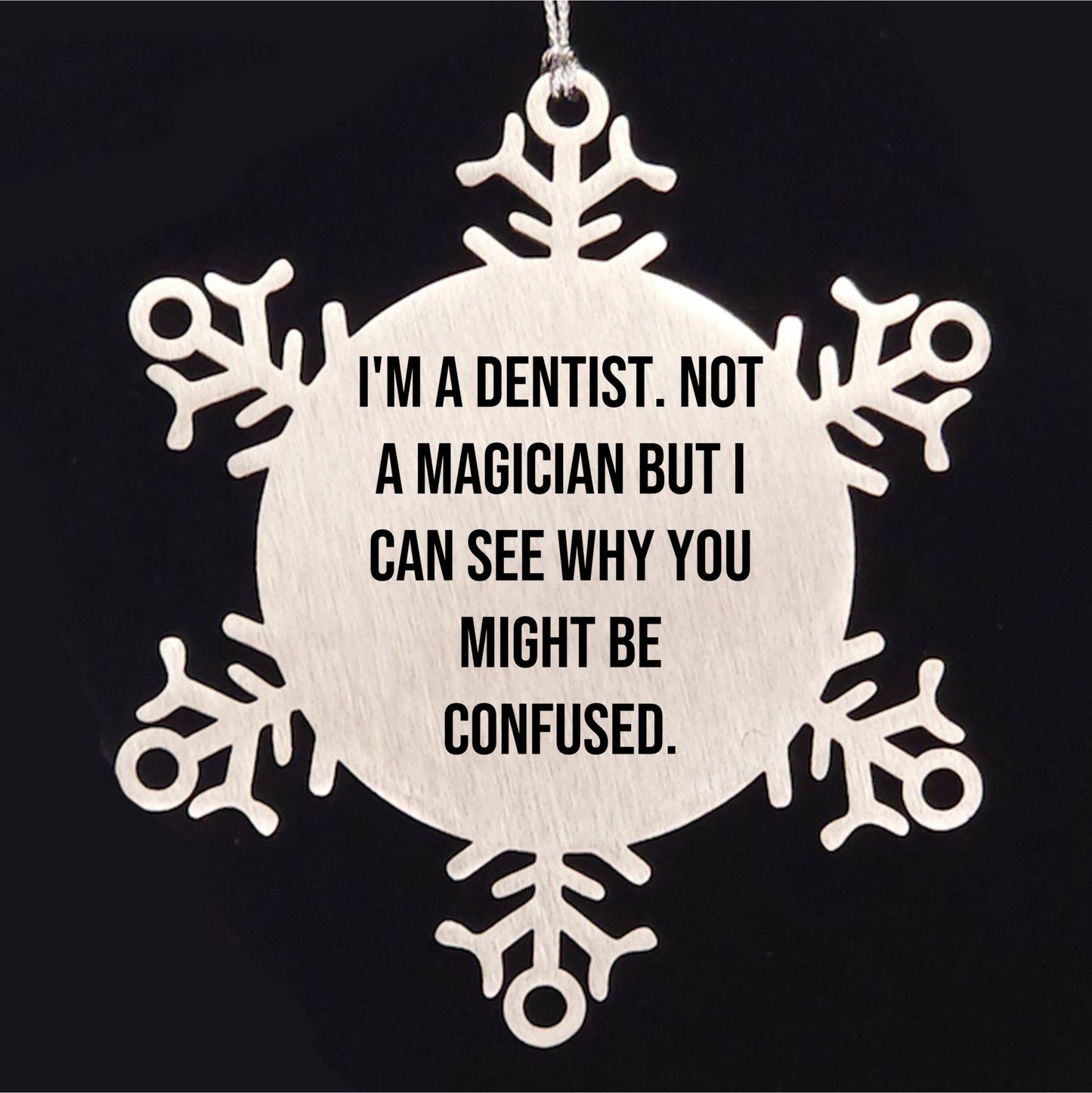 Funny Dentist Gifts, I'm A Dentist. Not A Magician But I Can See Why You Might Be Confused., Gifts from Friends for Dentist, Unique Snowflake Ornament for Christmas
