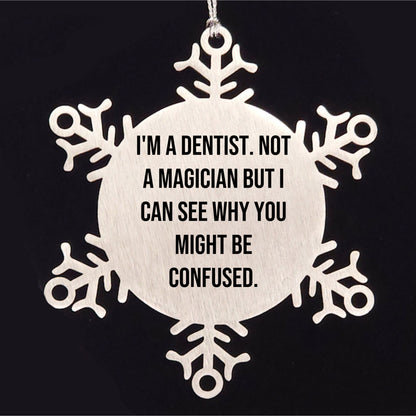 Funny Dentist Gifts, I'm A Dentist. Not A Magician But I Can See Why You Might Be Confused., Gifts from Friends for Dentist, Unique Snowflake Ornament for Christmas