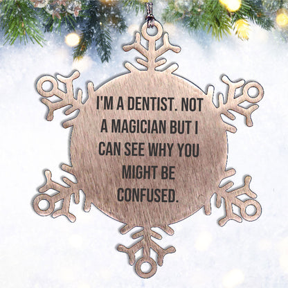 Funny Dentist Gifts, I'm A Dentist. Not A Magician But I Can See Why You Might Be Confused., Gifts from Friends for Dentist, Unique Snowflake Ornament for Christmas