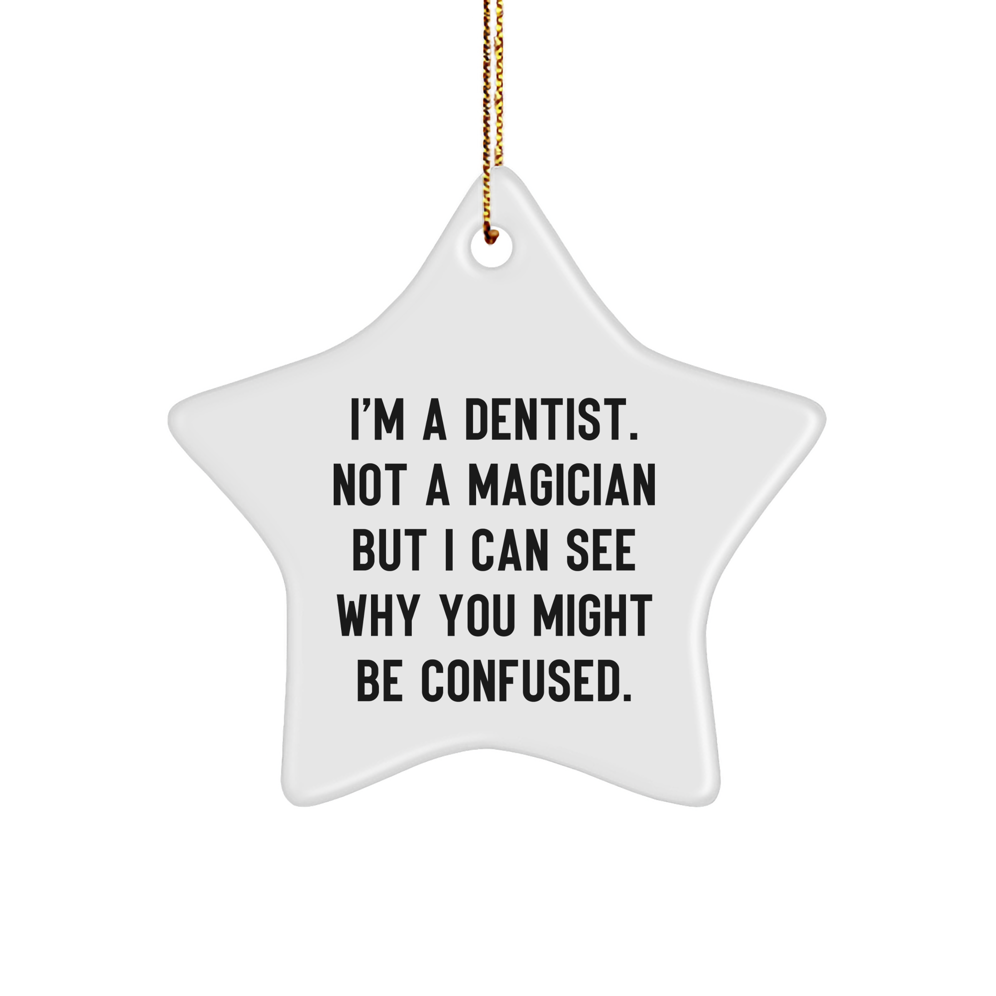 Funny Dentist Gifts for Coworkers - 'I'm A Dentist. Not A Magician But I Can See Why You Might Be Confused.' Star Ornament, Gifts from Men to Dentist Friends