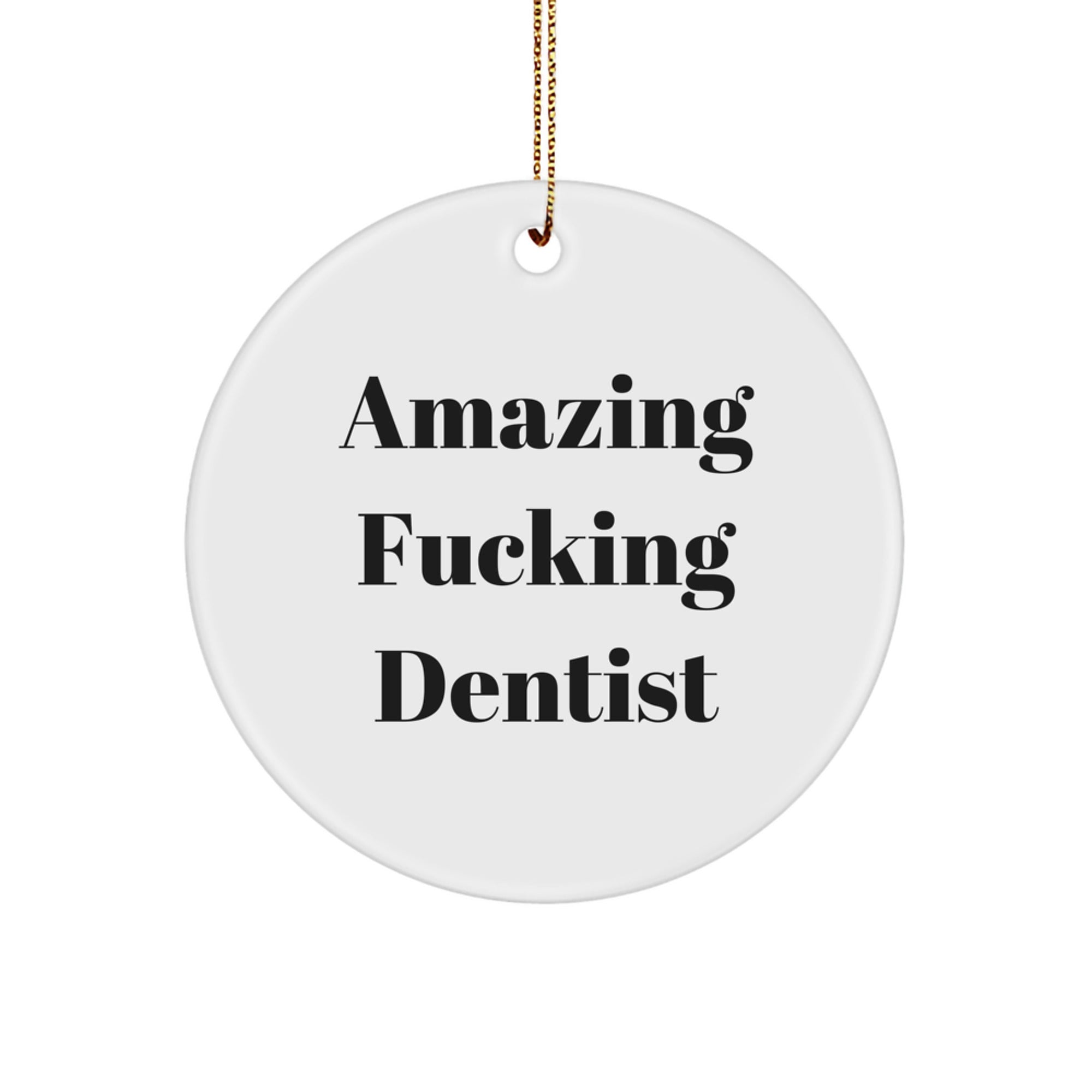 Funny Dentist Gifts from Family for Christmas Unique Circle Ornaments - 'Amazing F-king Dentist' Quote