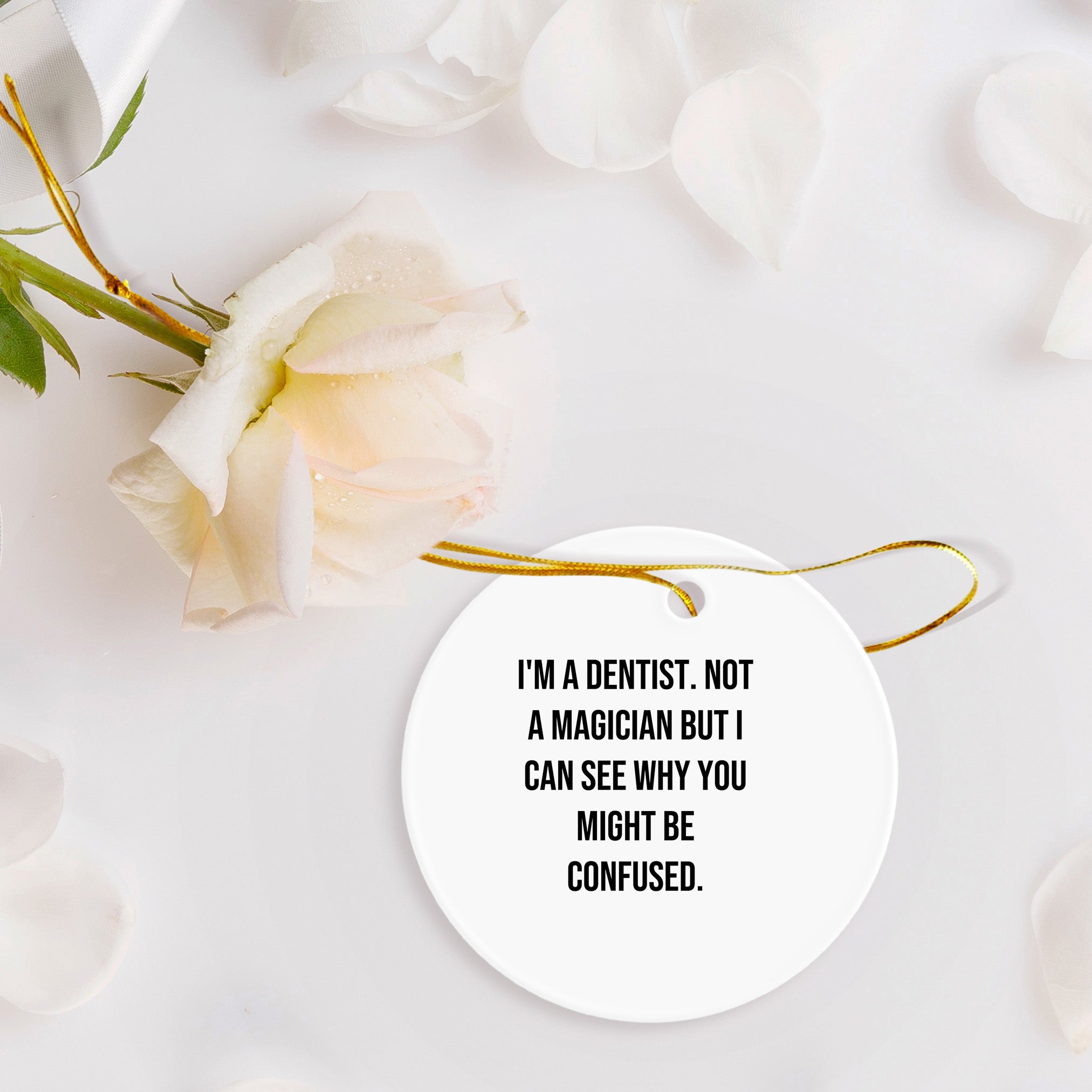 Funny Dentist Gifts from Friends - I'm A Dentist. Not A Magician But I Can See Why You Might Be Confused. Circle Ornament for Christmas